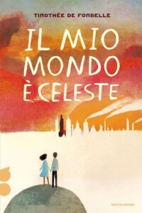 Copertina del romanzo Il mio mondo è celeste di Timothée de Fombelle edito da Mondadori